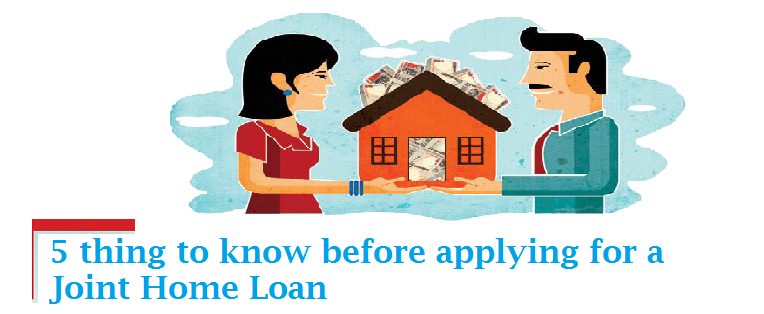 Top 5 thing to know before applying for a Joint Home Loan